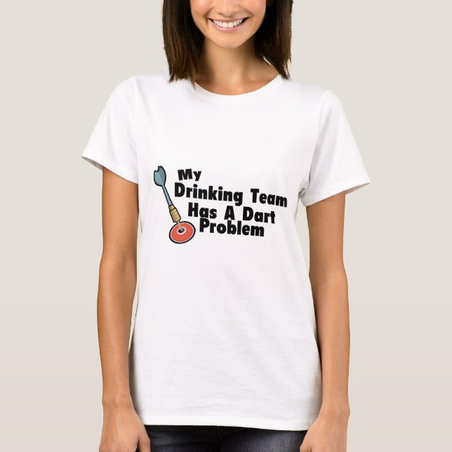 T-shirt Mon équipe potable a un problème de dard (Devant)