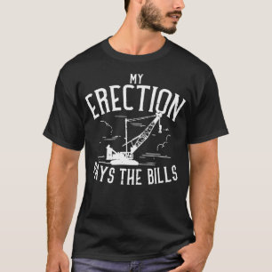 T-shirt Mon Érection Paie La Grue D'Équipement Lourd De La