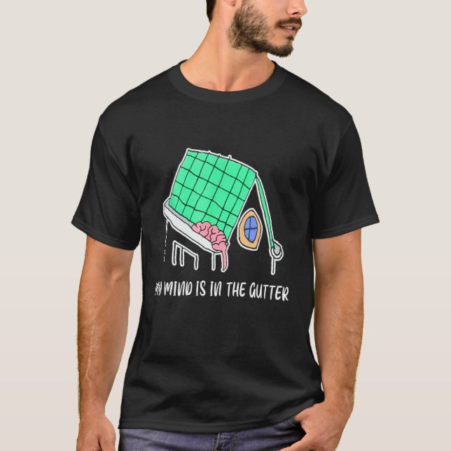 T-shirt Mon Esprit Est Dans Le Gutter Mon Esprit Est Dans  (Devant)
