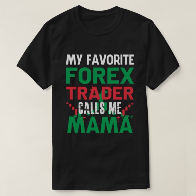 T-shirt Mon Forex Trader Favori M'Appelez MAMA Forex Tradi (Design devant)