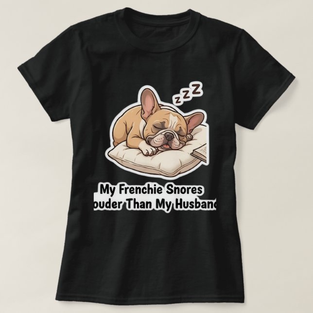 T-shirt Mon Frenchie Ronfle Plus Fort Que Mon Mari Drôle D (Design devant)
