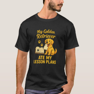 T-shirt Mon Golden Retriever A Mangé Mes Plans De Leçon Pr