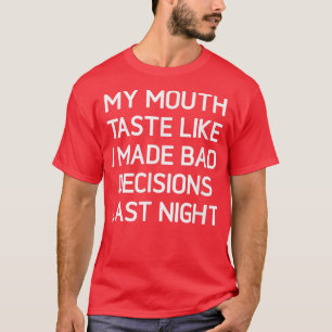 T-shirt Mon Goût De Bouche Comme J'Ai Pris De Mauvaises Dé