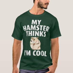T-shirt Mon Hamster Pense Que Je Suis Cool Tee
