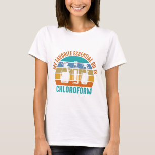 T-shirt Mon huile essentielle préférée est le chlorofor