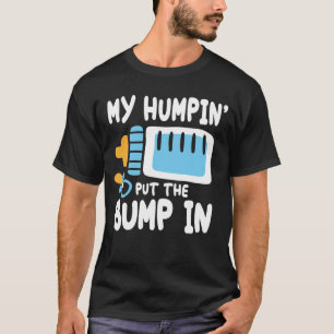 T-shirt Mon Humpin'S A Mis Le Bump En Place