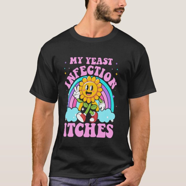 T-shirt Mon infection à levure démange drôle mème sarcasti (Devant)