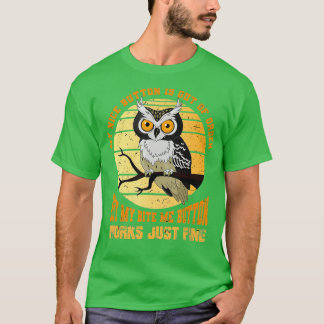 T-shirt Mon joli bouton est en panne Oiseau Animal Owl