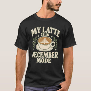 T-shirt Mon latte est en mode décembre Art de café de Noël