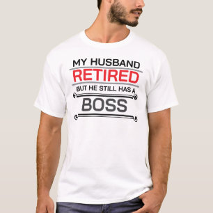 T-shirt Mon Mari A Repris Sa Retraite, Mais Il A Toujours 