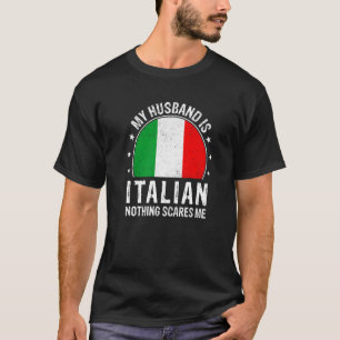 T-shirt Mon Mari Est Italien Rien Ne Me Fait Peur Italien