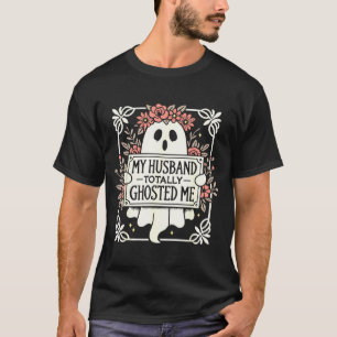 T-shirt Mon mari m'a complètement ghostée pour des femmes