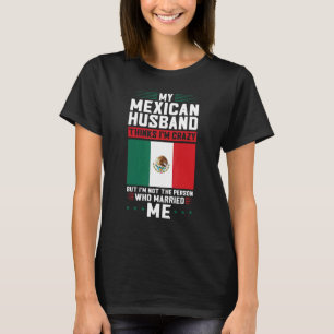 T-shirt mon mari mexicain pense que je suis fou Mexique Me