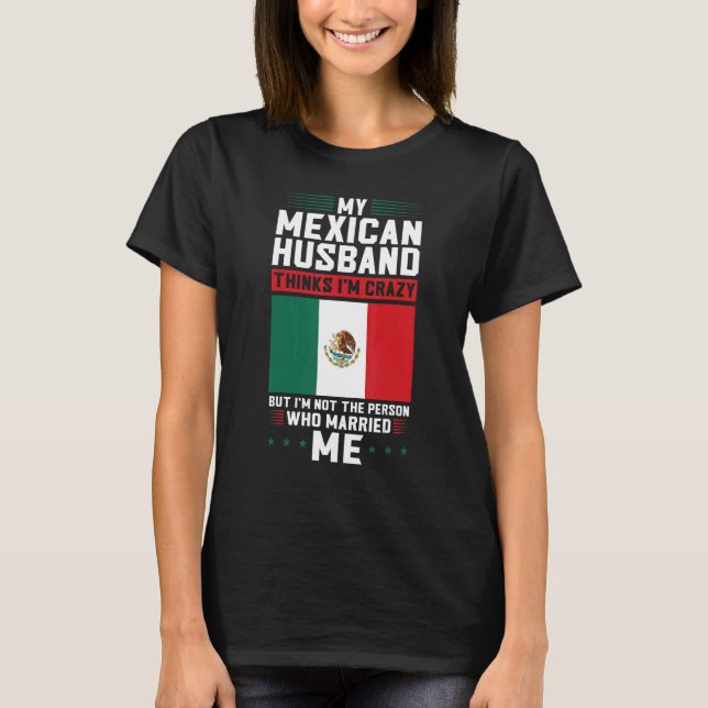 T-shirt mon mari mexicain pense que je suis fou Mexique Me (Devant)