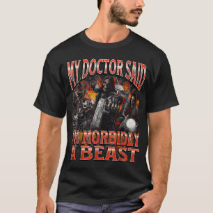 T-shirt Mon médecin a dit que je suis morbide, une bête dr