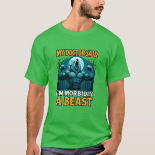 T-shirt Mon médecin a dit que je suis morbide une bête drô