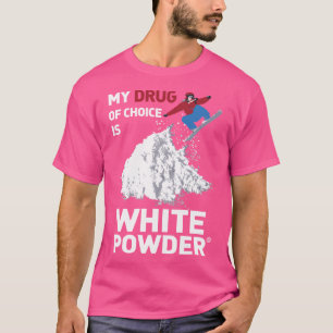 T-shirt Mon Médicament De Choix Est La Poudre Blanche Pour