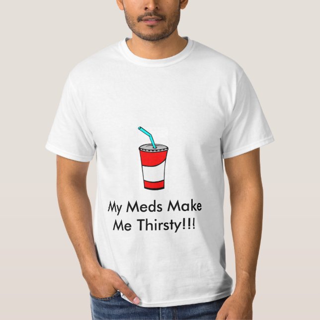 T-shirt Mon Meds me rendent assoiffé (Devant)