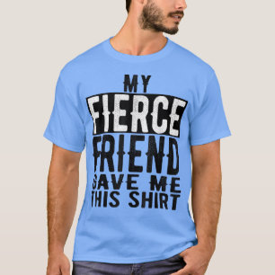 T-shirt Mon Meilleur Ami De Fierce M'A Donné Ce Jour De Va
