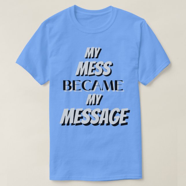 T-shirt Mon Mess Est Devenu Mon Message (Design devant)
