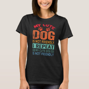 T-shirt Mon Mignon Chien N'Est Pas Amical Je Répète Mon Mi