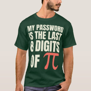 T-shirt Mon Mot De Passe Est Le Dernier 8 Chiffres De Pi 4