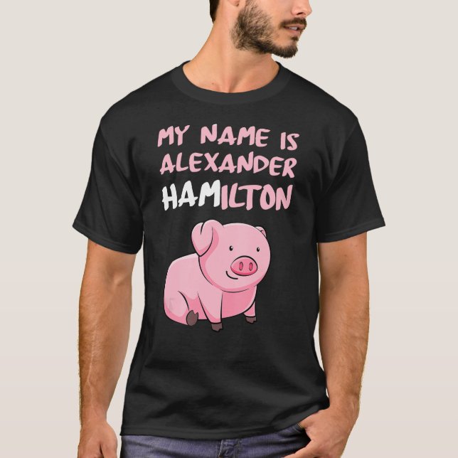 T-shirt Mon Nom Est Alexander Hamilton Pig Funny Pig Lover (Devant)