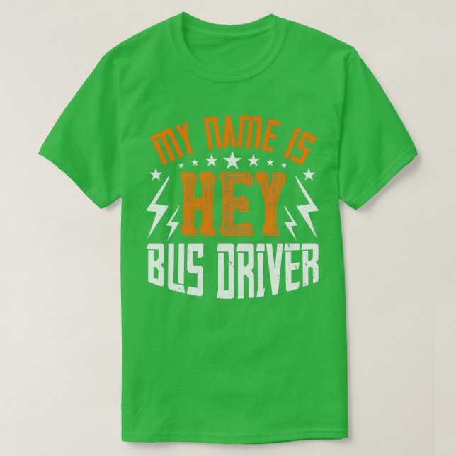 T-shirt Mon nom est Hey Bus Driver Cool Funny Gift (Design devant)