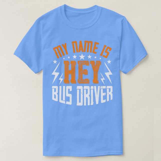 T-shirt Mon Nom Est Hey Bus Driver Humour Bus Driver (Design devant)