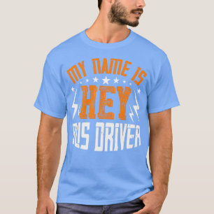 T-shirt Mon Nom Est Hey Bus Driver Humour Bus Driver