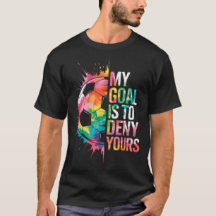 T-shirt Mon objectif est de nier le vôtre Gardien de but d