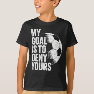 T-shirt Mon objectif est de nier le vôtre Gardien de but d