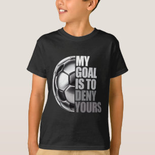 T-shirt Mon objectif est de nier le vôtre Gardien de but d