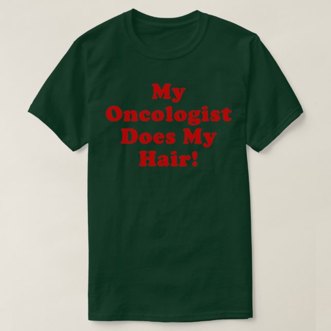 T-shirt Mon Oncologiste M'Oit Les Cheveux (Design devant)