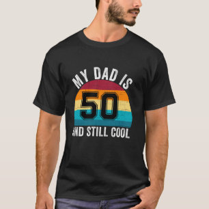 T-shirt Mon Père A 50 Ans Et Encore Cool 50E Anniversaire