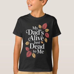 T-shirt Mon père est vivant, juste mort pour moi, humour s