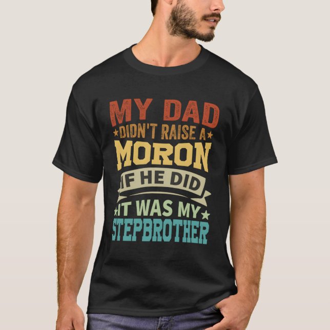 T-shirt Mon Père N'A Pas Élevé Un Moron C'Était Mon Frère  (Devant)