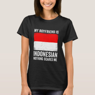 T-shirt Mon petit ami est indonésien Rien ne me fait peur