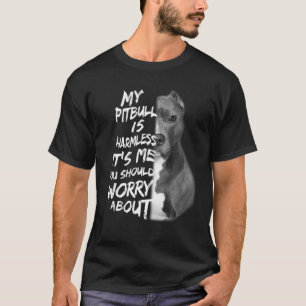 T-shirt Mon Pitbull est sans danger C'est moi tu devrais t