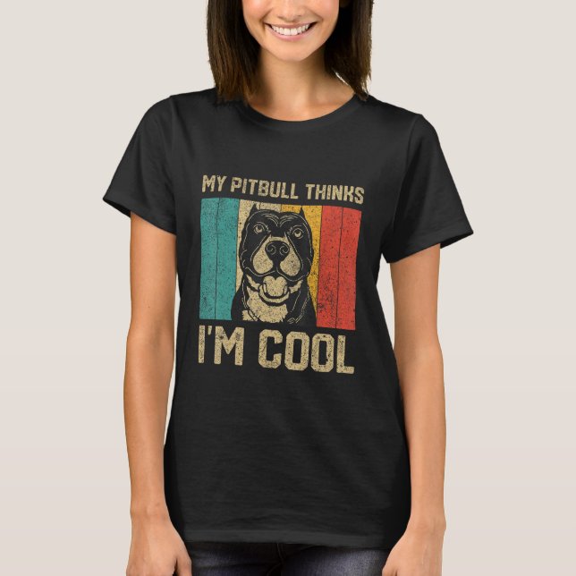 T-shirt Mon Pitbull Pense Que Je Suis Cool  Propriétaire d (Devant)