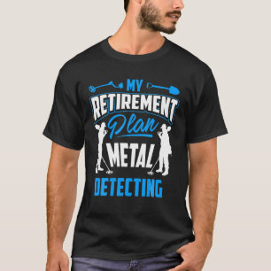 T-shirt Mon plan de retraite Détection des métaux T - Déte