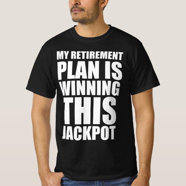 T-shirt Mon plan de retraite est de gagner ce jackpot (Devant)