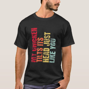 T-shirt Mon poulet incline la tête tout comme vous