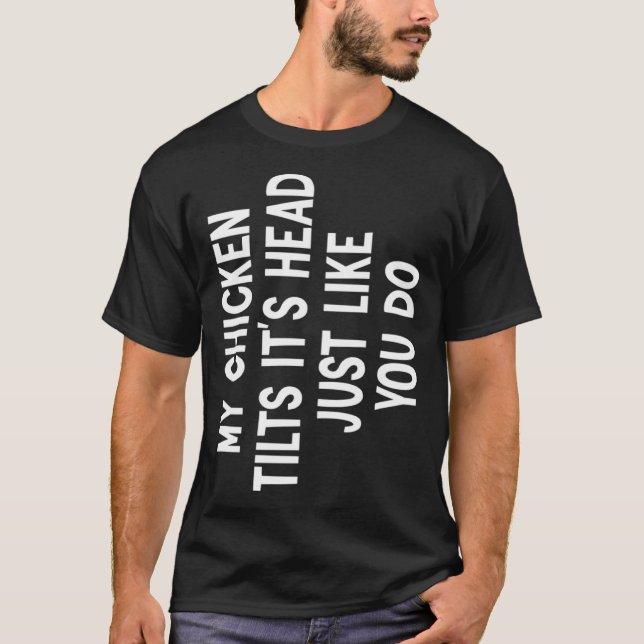 T-shirt Mon poulet Poulet Tilts It's Head quote Funny Chic (Devant)