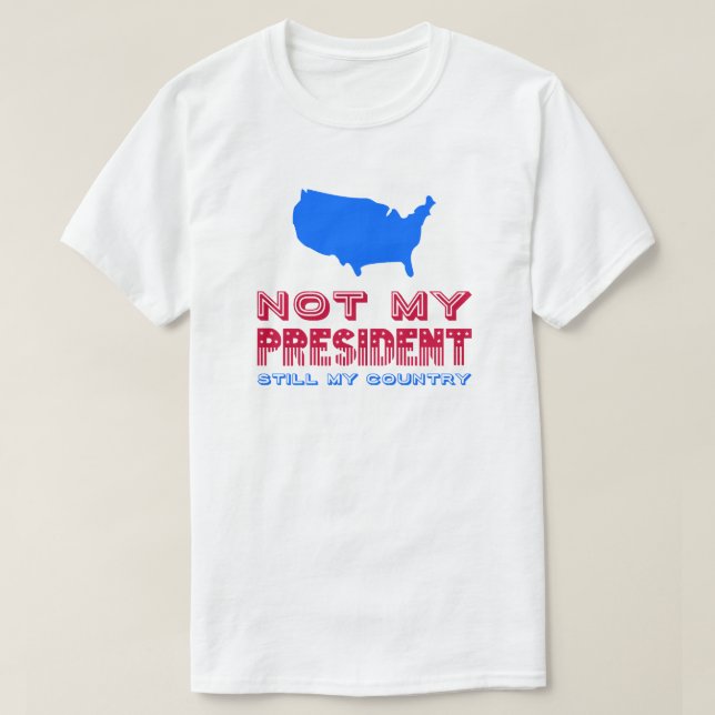 T-shirt Mon Président n'est toujours pas mon pays qui rési (Design devant)