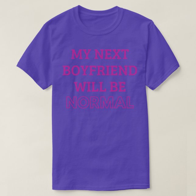 T-shirt mon prochain copain sera normal (Design devant)