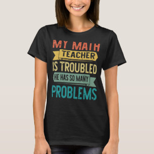 T-shirt Mon Professeur De Mathématiques Est Troublé Il A T