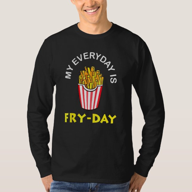 T-shirt Mon quotidien est Fry Day French Fries Cadeau (Devant)