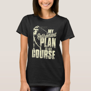 T-shirt Mon régime de retraite est sur le terrain de golf