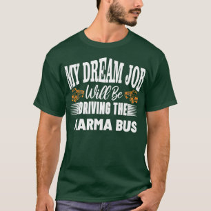T-shirt mon rêve sera de conduire le karma bus nice design